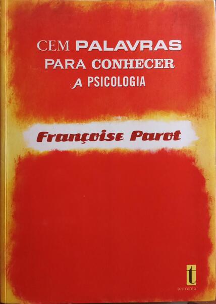 PAROT. (Françoise) 100 PALAVRAS PARA CONHECER A PSICOLOGIA.