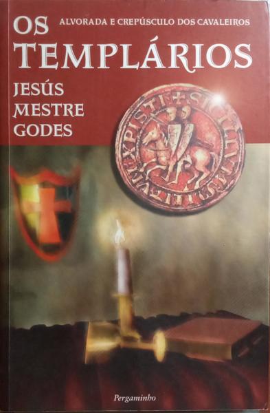 MESTRE GODES. (Jesús) OS TEMPLÁRIOS, ALVORADA E CREPÚSCULO DOS CAVALEIROS. [1.ª EDIÇÃO]