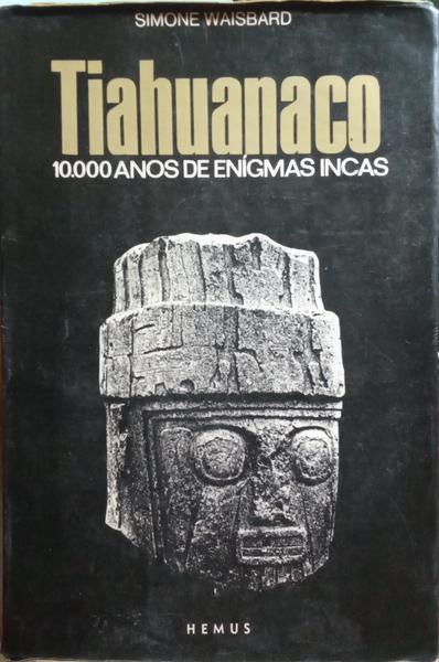 TIAHUANACO, 10.000 ANOS DE ENIGMAS INCAS.