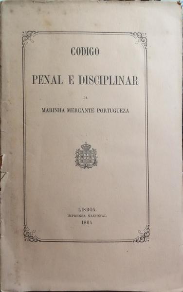 CODIGO PENAL E DISCIPLINAR DA MARINHA MERCANTE PORTUGUEZA.