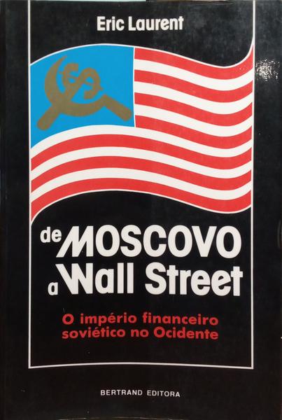 DE MOSCOVO A WALL STREET: O IMPÃ‰RIO FINANCEIRO SOVIÃ‰TICO NO OCIDENTE.