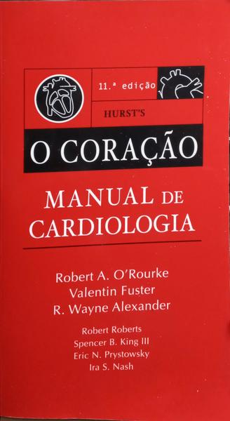 HURST'S, O CORAÃ‡ÃƒO. MANUAL DE CARDIOLOGIA. [11.Âª EDIÃ‡ÃƒO]