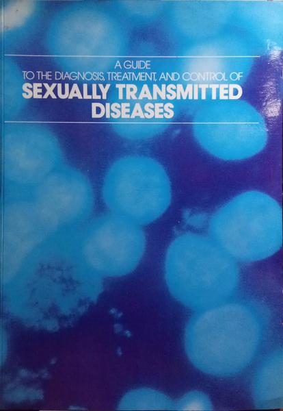 GUIDE (A) TO THE DIAGNOSIS, TREATMENT, AND CONTROL OF SEXUALLY TRANSMITTED DISEASES.