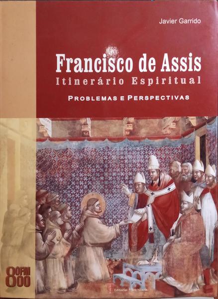 FRANCISCO DE ASSIS: ITINERÃRIO ESPIRITUAL, PROBLEMAS E PERSPECTIVAS.