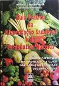 GUIA PRÃTICO DA ALIMENTAÃ‡ÃƒO SAUDÃVEL E DA TERAPÃŠUTICA NATURAL.