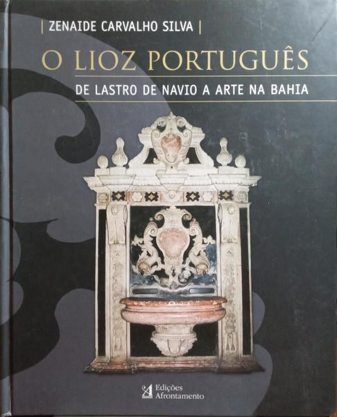 O LIOZ PORTUGUÃŠS: DE LASTRO DE NAVIO A ARTE NA BAHIA.