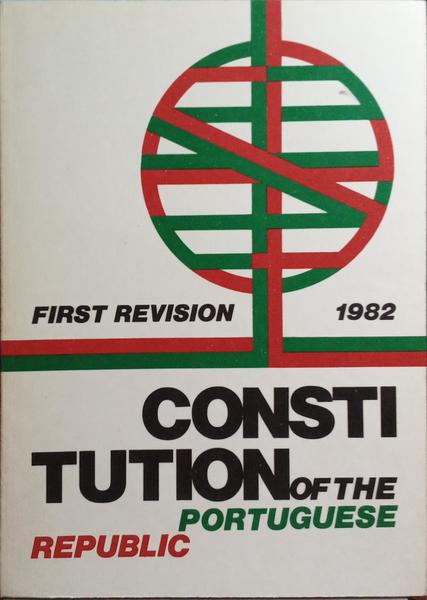 CONSTITUTION OF THE PORTUGUESE REPUBLIC: FIRST REVISION 1982.