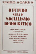 O FUTURO SERÃ O SOCIALISMO DEMOCRÃTICO. [C/DED. DE MÃRIO SOARES]