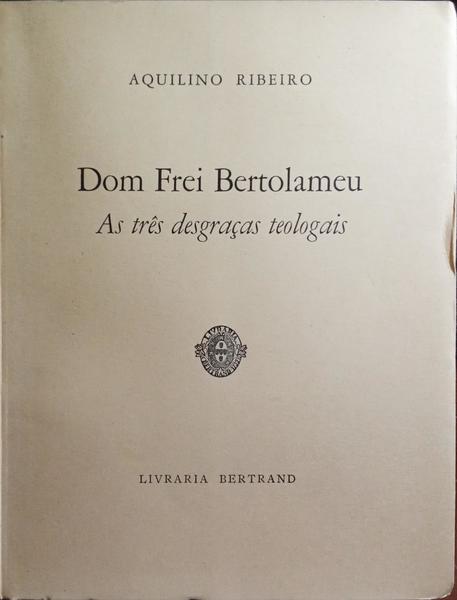 DOM FREI BERTOLAMEU, AS TRÃŠS DESGRAÃ‡AS TEOLOGAIS.