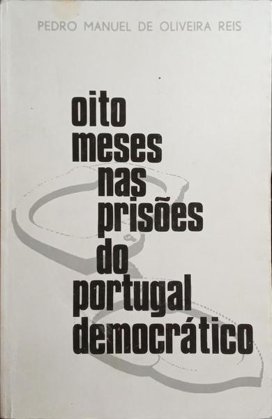 OITO MESES NAS PRISÃ•ES DO PORTUGAL DEMOCRÃTICO (1974-75). [C/DED.]