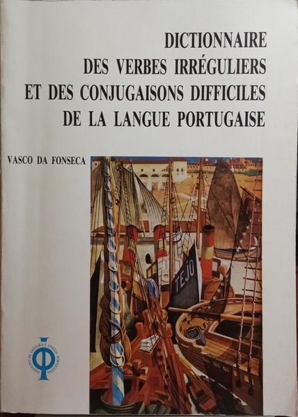 DICTIONNAIRE DES VERBES IRRÃ‰GULIERS ET DES CONJUGAISONS DIFFICILES DE LA LANGUE PORTUGAISE.
