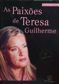 AS PAIXÃ•ES DE TERESA GUILHERME. [2.Âª EDIÃ‡ÃƒO]
