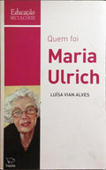 QUEM FOI MARIA ULRICH.