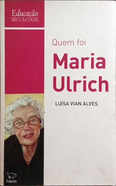 QUEM FOI MARIA ULRICH.
