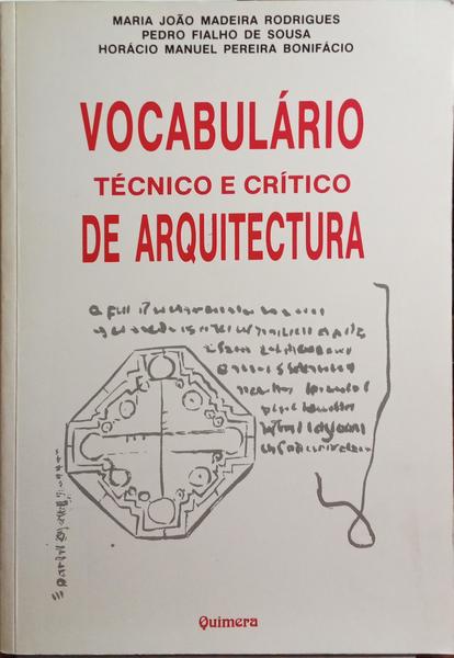MADEIRA RODRIGUES. (Maria João), Pedro Fialho de Sousa e Horácio Manuel Pereira Bonifácio. VOCABULÁRIO TÉCNICO E CRÍTICO DE ARQUITECTURA.