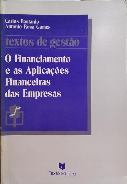 BASTARDO. (Carlos) e António Rosa Gomes. O FINANCIAMENTO E AS APLICAÇÕES FINANCEIRAS DAS EMPRESAS. [1.ª EDIÇÃO]