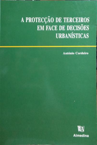 CORDEIRO. (António) A PROTECÇÃO DE TERCEIROS EM FACE DE DECISÕES URBANÍSTICAS.