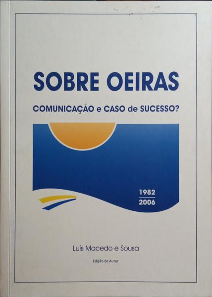 MACEDO E SOUSA. (Luís) SOBRE OEIRAS, COMUNICAÇÃO E CASO DE SUCESSO?
