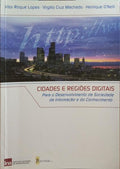 ROQUE LOPES. (Vítor), Virgílio Cruz Machado e Henrique O'Neill. CIDADES E REGIÕES DIGITAIS PARA O DESENVOLVIMENTO DA SOCIEDADE DA INFORMAÇÃO E DO CONHECIMENTO.