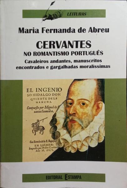 ABREU. (Maria Fernanda de) CERVANTES NO ROMANTISMO PORTUGUÊS.