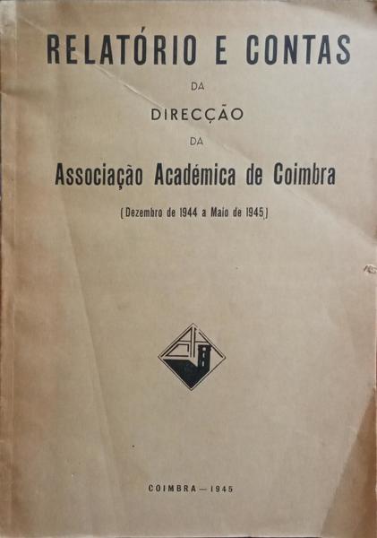 RELATÓRIO E CONTAS DA DIRECÇÃO DA ASSOCIAÇÃO ACADÉMICA DE COIMBRA.