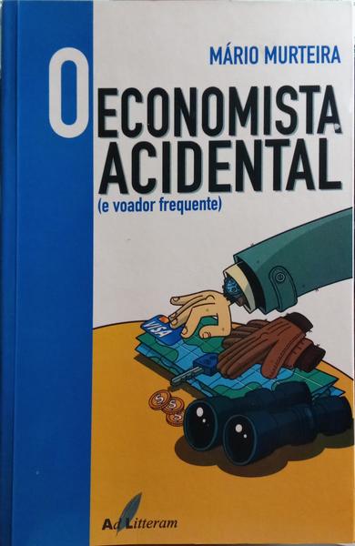MURTEIRA. (Mário) O ECONOMISTA ACIDENTAL (E VOADOR FREQUENTE).