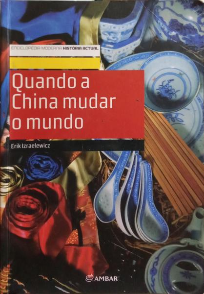 IZRAELEWICZ. (Erik) QUANDO A CHINA MUDAR O MUNDO.