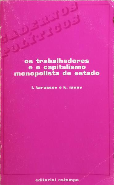 TARASSOV. (L.) e K. Ianov. OS TRABALHADORES E O CAPITALISMO MONOPOLISTA DE ESTADO.