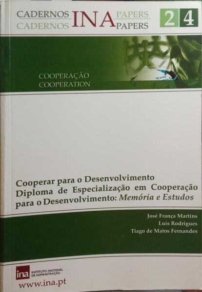 FRANÇA MARTINS. (José), Luís Rodrigues e Tiago de Matos Fernandes. COOPERAR PARA O DESENVOLVIMENTO. DIPLOMA DE ESPECIALIZAÇÃO EM COOPERAÇÃO PARA O DESENVOLVIMENTO: MEMÓRIA E ESTUDOS.