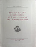 NUNES. (Manuel Jacinto), Charles Ralph Boxer e Pedro Soares Martínez. SESSÃO SOLENE COMEMORATIVA DO 6.º CENTENÁRIO DO TRATADO DE WINDSOR.