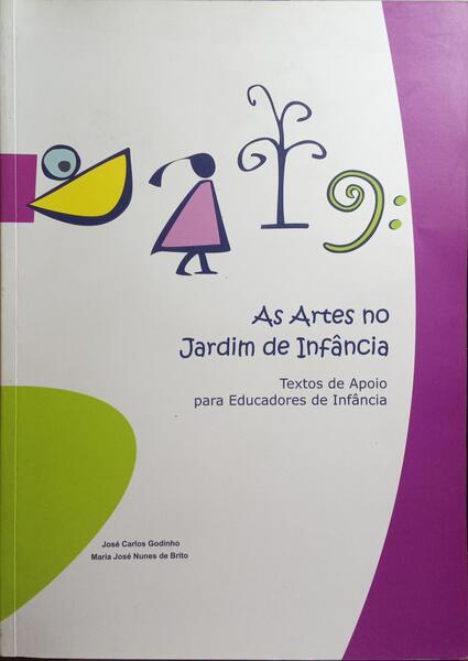 GODINHO. (José Carlos) e Maria José Nunes de Brito. AS ARTES NO JARDIM-DE-INFÂNCIA.