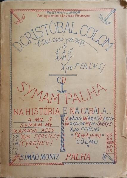 PESTANA JUNIOR. (Manuel Gregório) D. CRISTÓBAL COLOM OU SYMAM PALHA NA HISTÓRIA E NA CABALA...