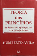 ÁVILA. (Humberto) TEORIA DOS PRINCÍPIOS, DA DEFINIÇÃO À APLICAÇÃO DOS PRINCÍPIOS JURÍDICOS.