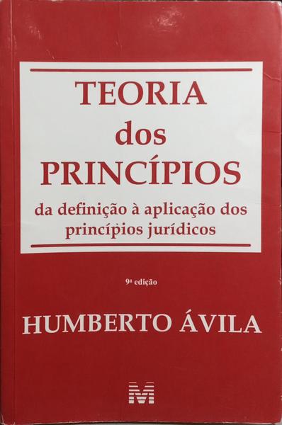 ÁVILA. (Humberto) TEORIA DOS PRINCÍPIOS, DA DEFINIÇÃO À APLICAÇÃO DOS PRINCÍPIOS JURÍDICOS.