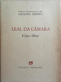 RIBEIRO. (Aquilino) LEAL DA CÂMARA: VIDA E OBRA. [TIRAGEM ESPECIAL]