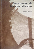 TRUÑÓ. (Ángel) CONSTRUCCIÓN DE BÓVEDAS TABICADAS.