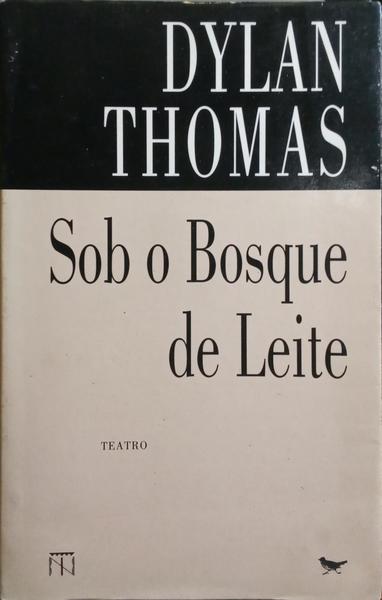 THOMAS. (Dylan) SOB O BOSQUE DE LEITE.