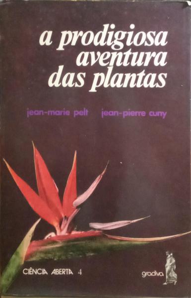 PELT. (Jean-Marie) e Jean-Pierre Cuny. A PRODIGIOSA AVENTRA DAS PLANTAS.