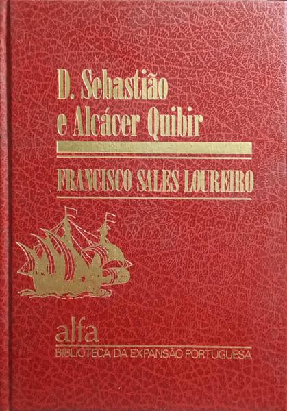SALES LOUREIRO. (Francisco) D. SEBASTIÃO E ALCÁCER QUIBIR.