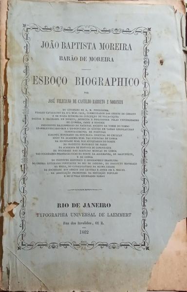BARRETO E NORONHA. (José Feliciano de Castilho) JOÃO BAPTISTA MOREIRA, BARÃO DE MOREIRA. ESBOÇO BIOGRAPHICO.