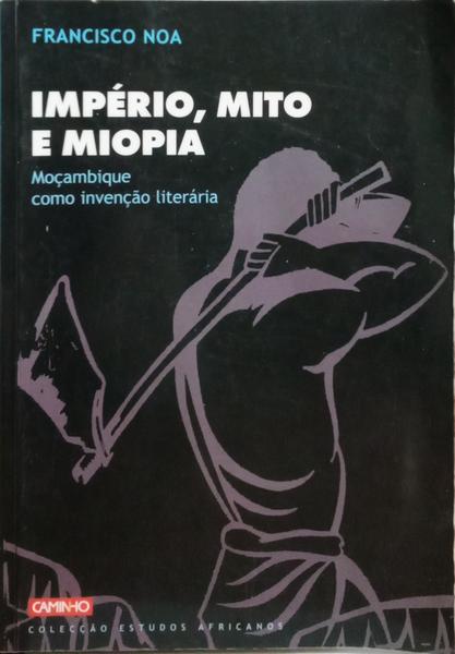 NOA. (Francisco) IMPÉRIO, MITO E MIOPIA.