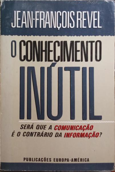 REVEL. (Jean-François) O CONHECIMENTO INÚTIL.