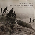 NICOLAOU. (Stéphane) DEAUVILLE 1913, CAPITALE DE L'HYDRAVIATION.