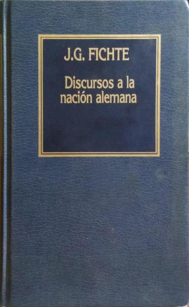 FICHTE. (Johann Gottlieb) DISCURSOS A LA NACIÓN ALEMANA.