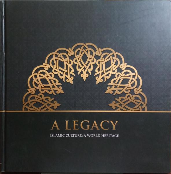 LEGACY (A). ISLAMIC CULTURE: A WORLD HERITAGE.