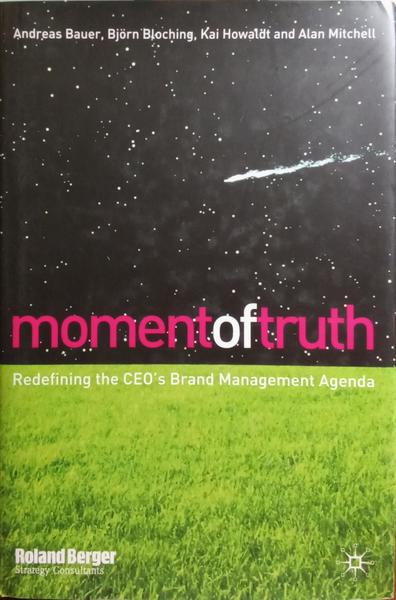 MOMENT OF TRUTH, REDEFINING THE CEO'S BRAND MANAGEMENT AGENDA.