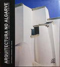 ARQUITECTURA NO ALGARVE. DOS PRIMÃ“RDIOS Ã€ ACTUALIDADE, UMA LEITURA DE SÃNTESE.