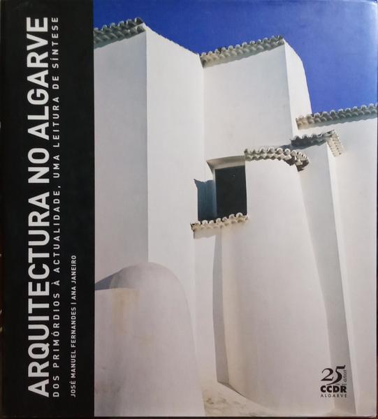 ARQUITECTURA NO ALGARVE. DOS PRIMÃ“RDIOS Ã€ ACTUALIDADE, UMA LEITURA DE SÃNTESE.