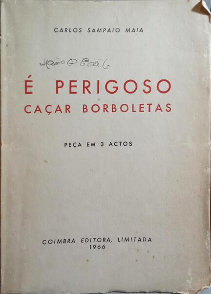 SAMPAIO MAIA. (Carlos) É PERIGOSO CAÇAR BORBOLETAS.