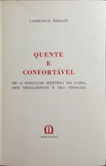 WRIGHT. (Lawrence) QUENTE E CONFORTÁVEL OU A SINGULAR HISTÓRIA DA CAMA, DOS TROGLODITAS À ERA ESPACIAL.